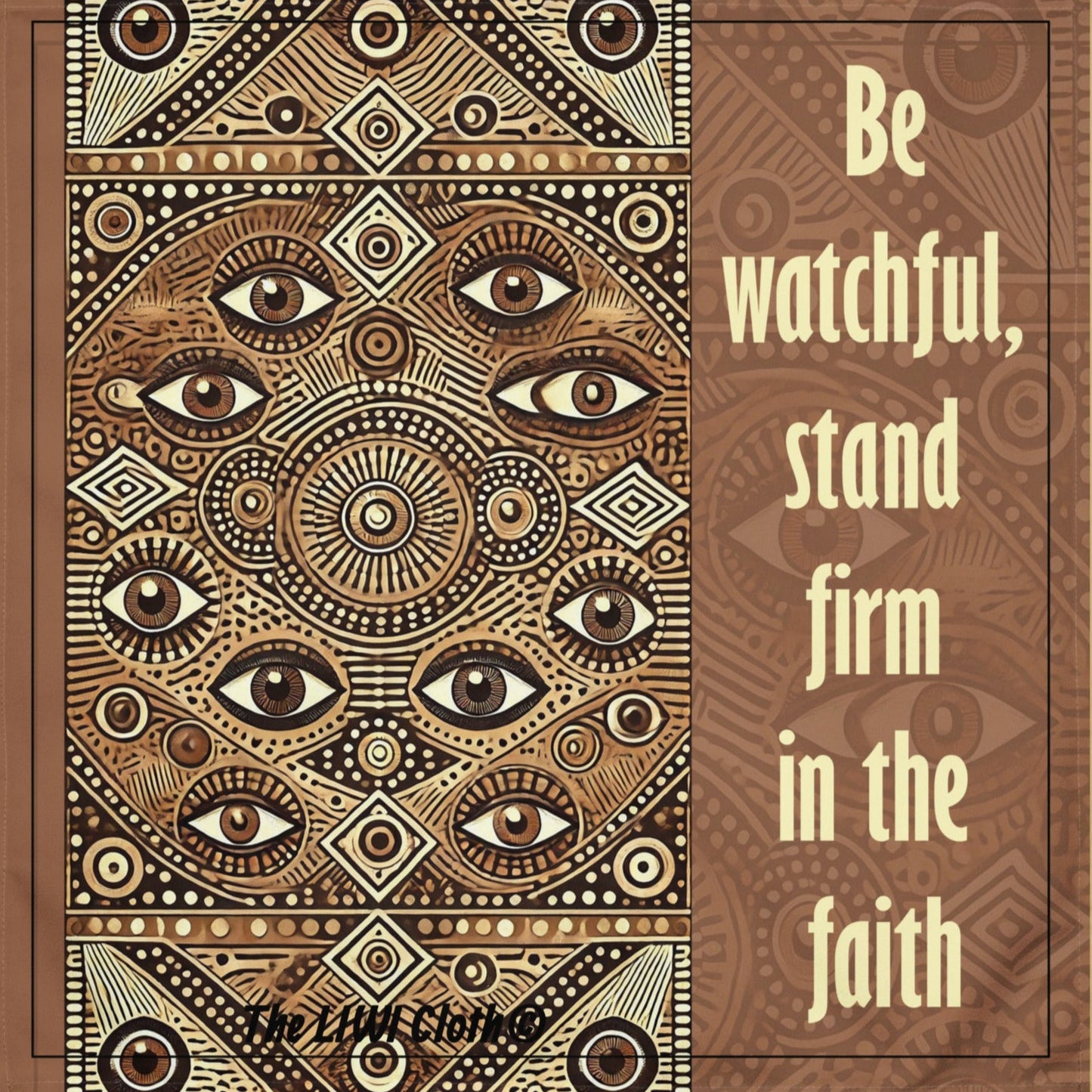 Front of Be Watchful LIWI cloth with eyes patter of brown and beige with text saying 'be watchful, stand firm in the faith'