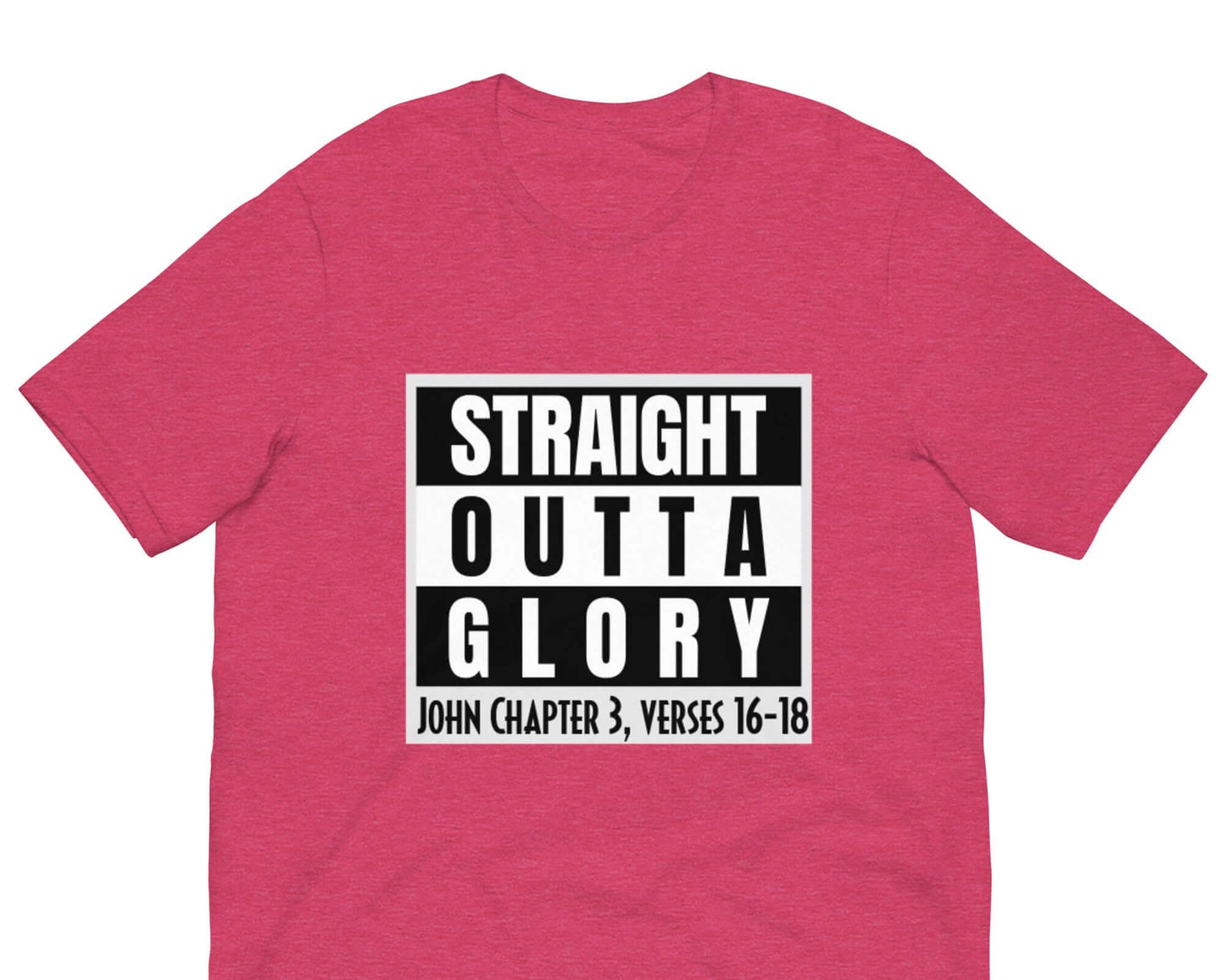 Front of heather raspberry t-shirt with black and white text saying 'straight outta glory John Chapter 3, verses 16-18'