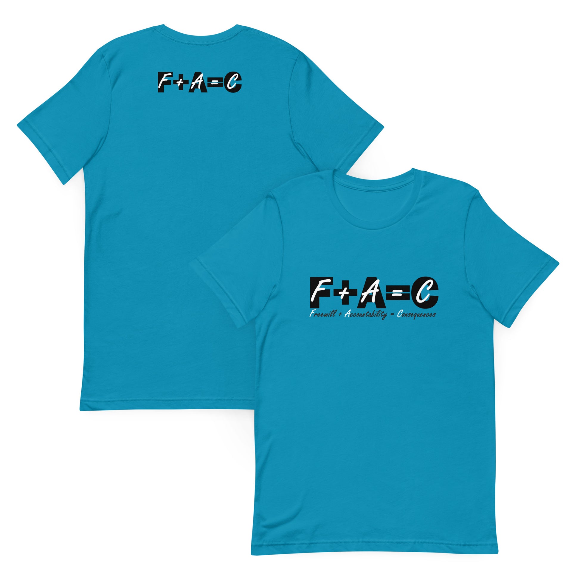 Front and back of aqua t-shirt with text 'F+A=C' and 'Freewill plus accountability = consequences'