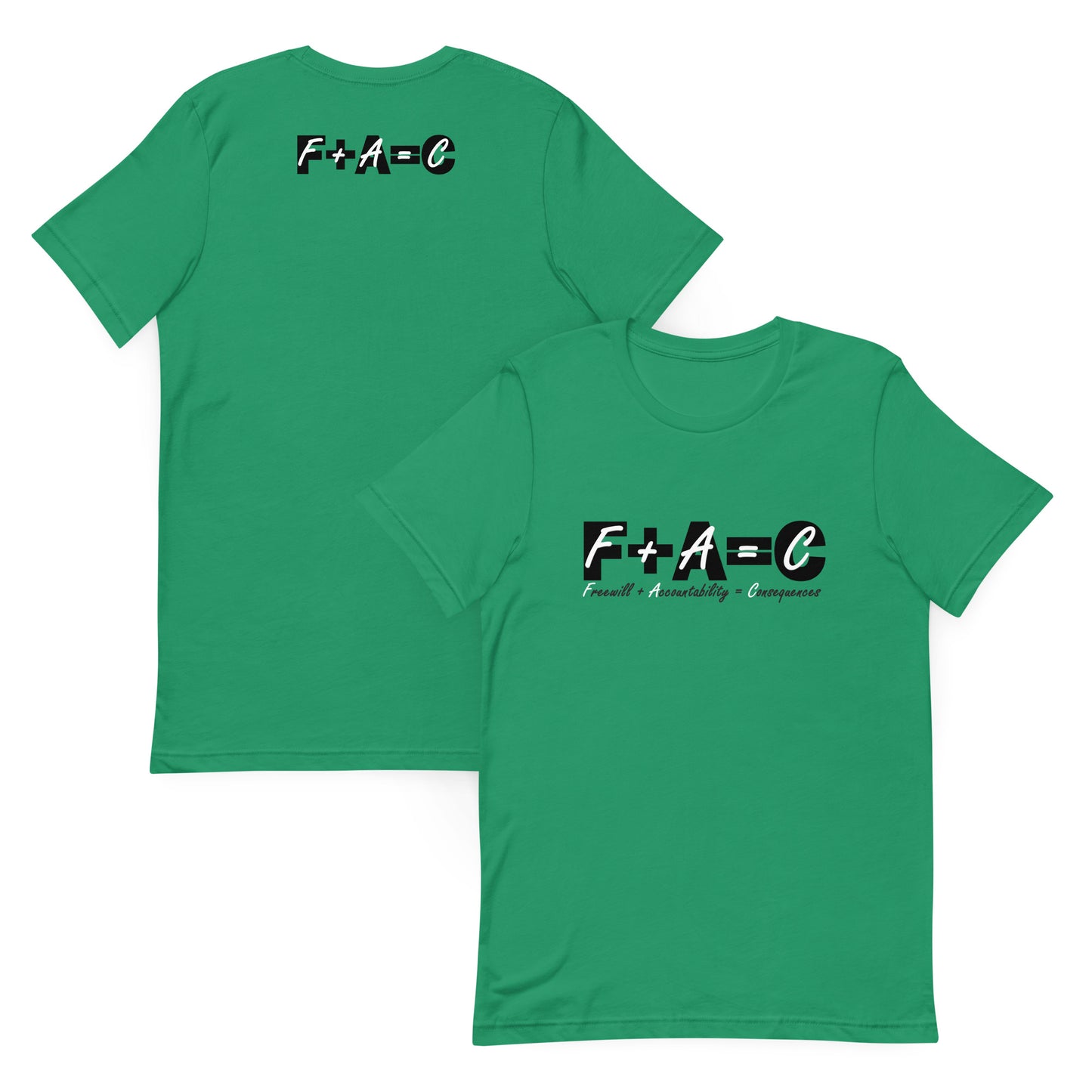 Front and back of kelly green t-shirt with text 'F+A=C' and 'Freewill plus accountability = consequences'