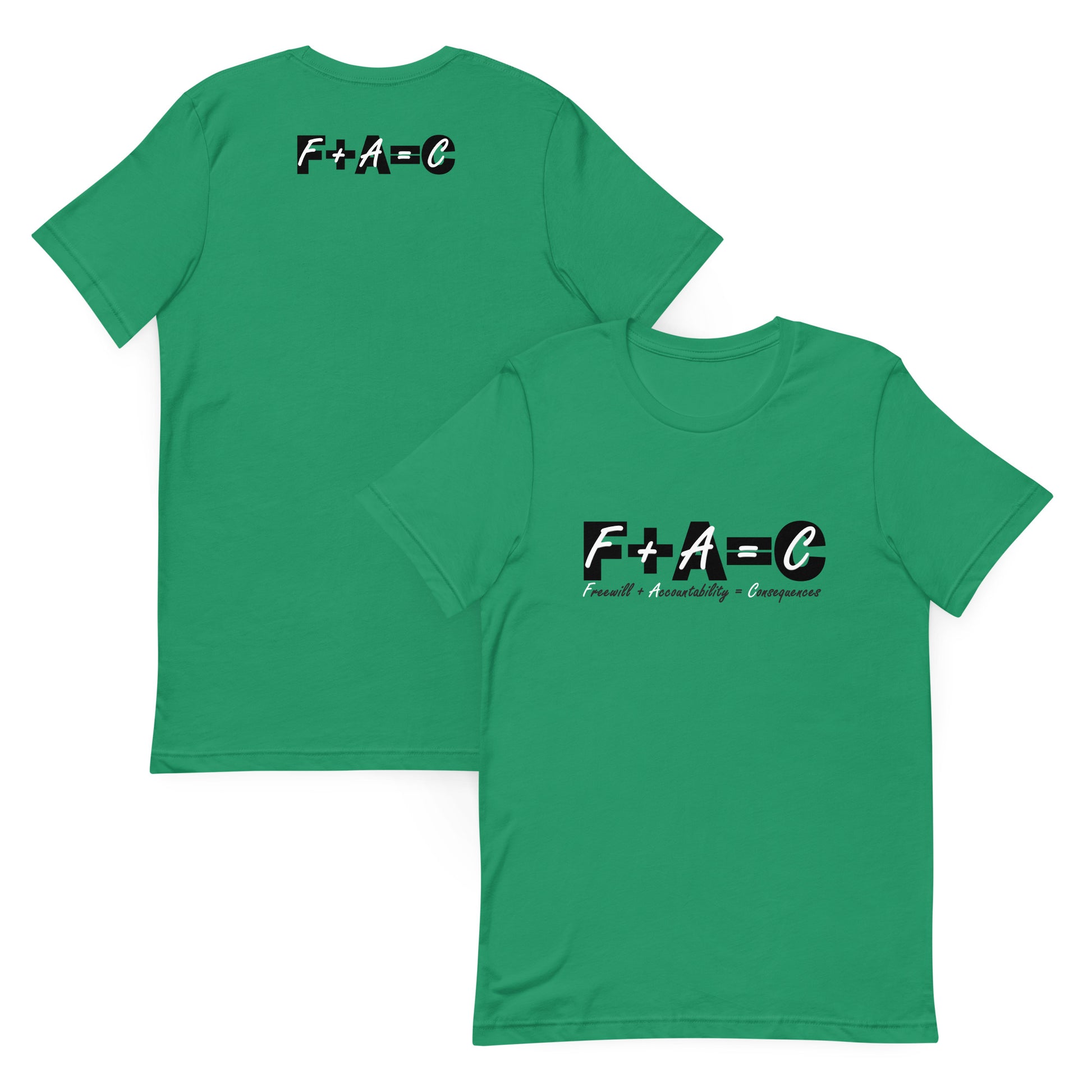 Front and back of kelly green t-shirt with text 'F+A=C' and 'Freewill plus accountability = consequences'