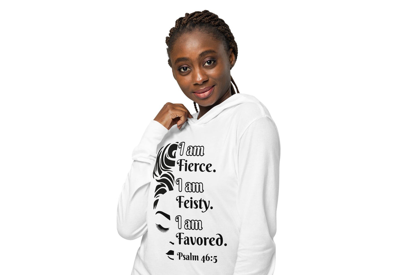 Front of white hooded long sleeve tee with black image of 1/2 woman face and black and white text saying 'I am fierce. I am feisty. I am favored. Psalm 46:5'