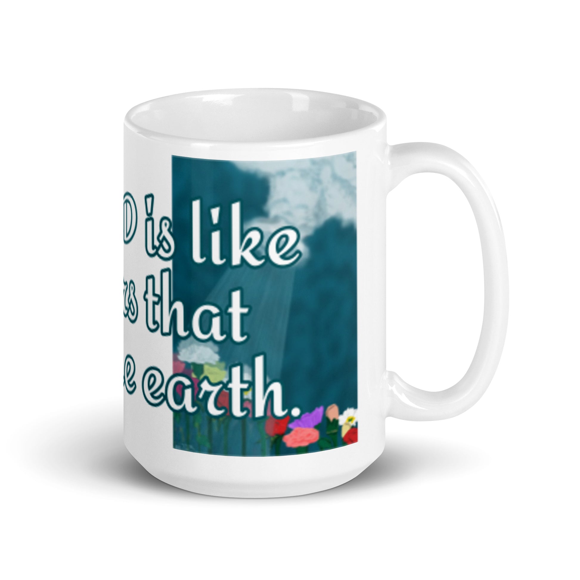 Right view of white glossy mug with blue and white text saying 'the Lord is like showers that water the earth' across the front and flower and shower illustration on both sides