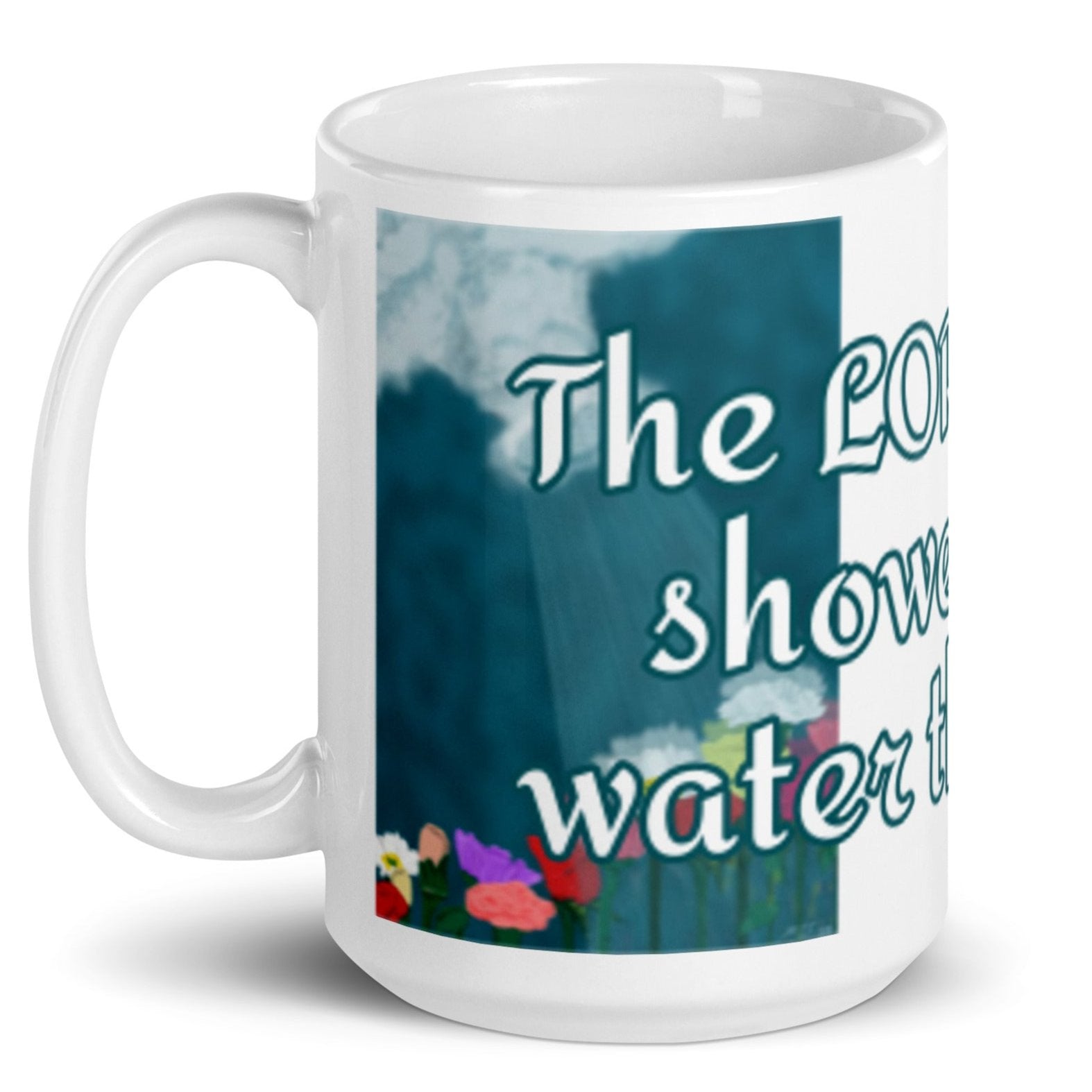 Left view of white mug with blue and white text saying 'the Lord is like showers that water the earth' across the front and flower shower illustration on both sides