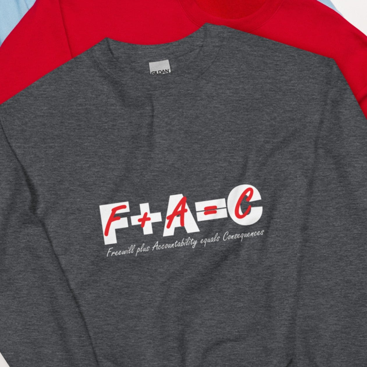 Front of dark heather sweatshirt with red and white text saying 'F+A=C' and 'Freewill plus Accountability equals Consequences'