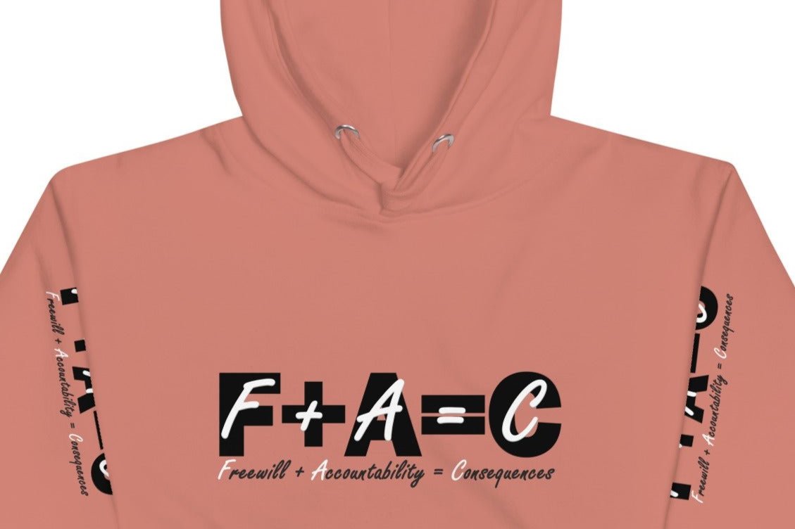 Front of dusty-rose hoodie with black and white text saying 'F+A=C' and 'Freewill plus Accountability equals Consequences'