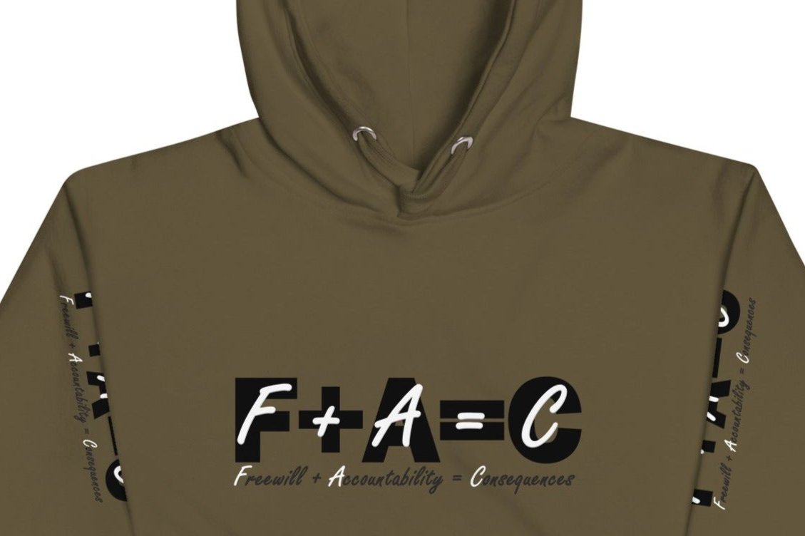 Front of military green hoodie with black and white text saying 'F+A=C' and 'Freewill plus Accountability equals Consequences'