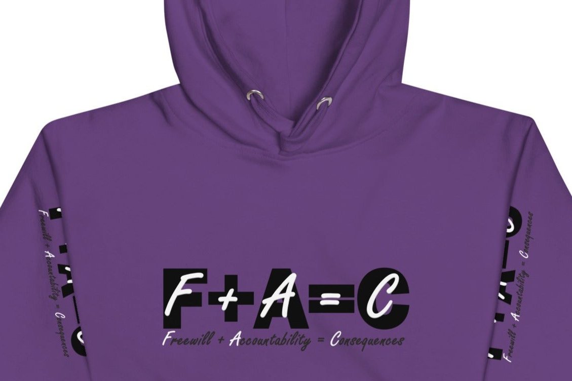 Front of purple hoodie with black and white text saying 'F+A=C' and 'Freewill plus Accountability equals Consequences'