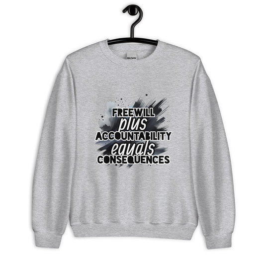 Front of grey sweatshirt with black and white text saying 'Freewill plus Accountability equals Consequences'