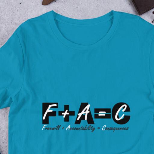 Front of aqua t-shirt with black and white text saying 'F+A=C, freewill plus accountability equals consequences'