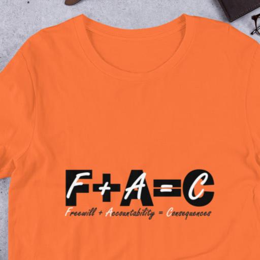 Front of orange t-shirt with black and white text saying 'F+A=C, freewill plus accountability equals consequences'