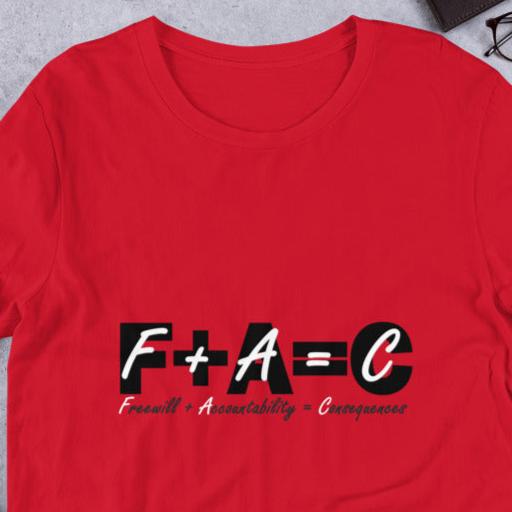 Front of red t-shirt with black and white text saying 'F+A=C, freewill plus accountability equals consequences'