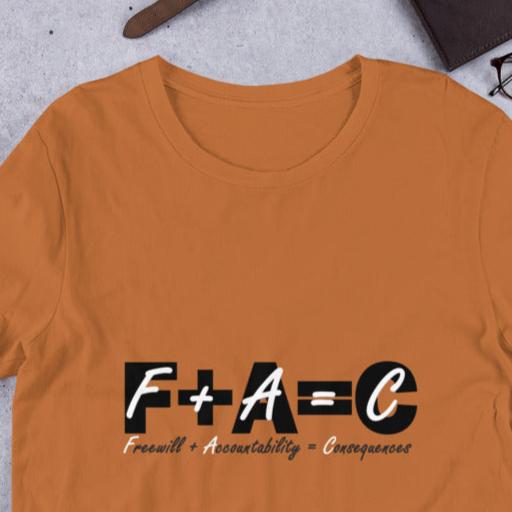 Front of toast t-shirt with black and white text saying 'F+A=C, freewill plus accountability equals consequences'