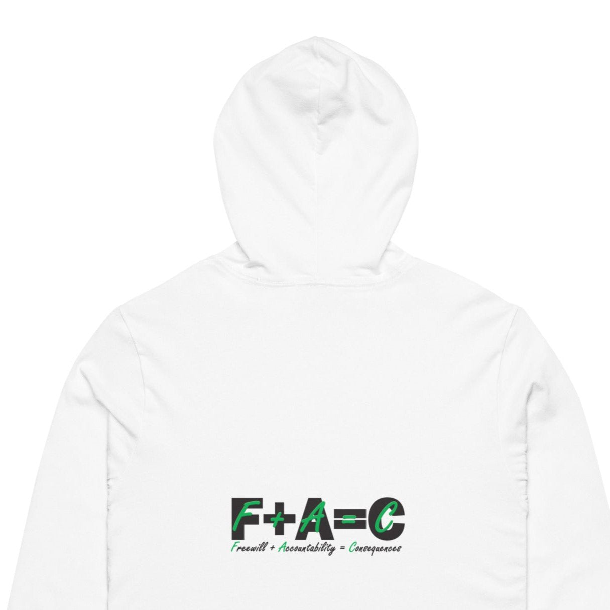 Back of white hoodie with black and green text saying 'F+A=C' and 'Freewill plus Accountability equals Consequences'