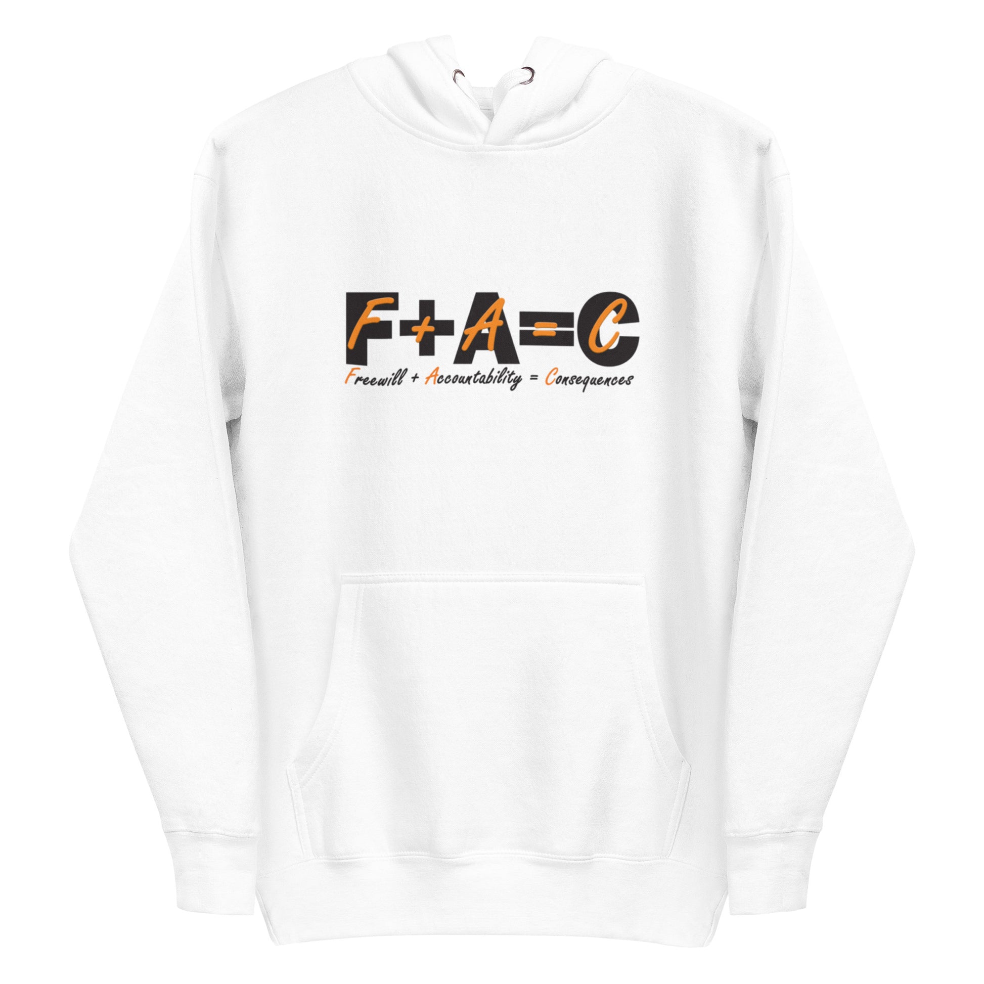 Front of white hoodie with black and orange text saying 'F+A=C' and 'Freewill plus Accountability equals Consequences'