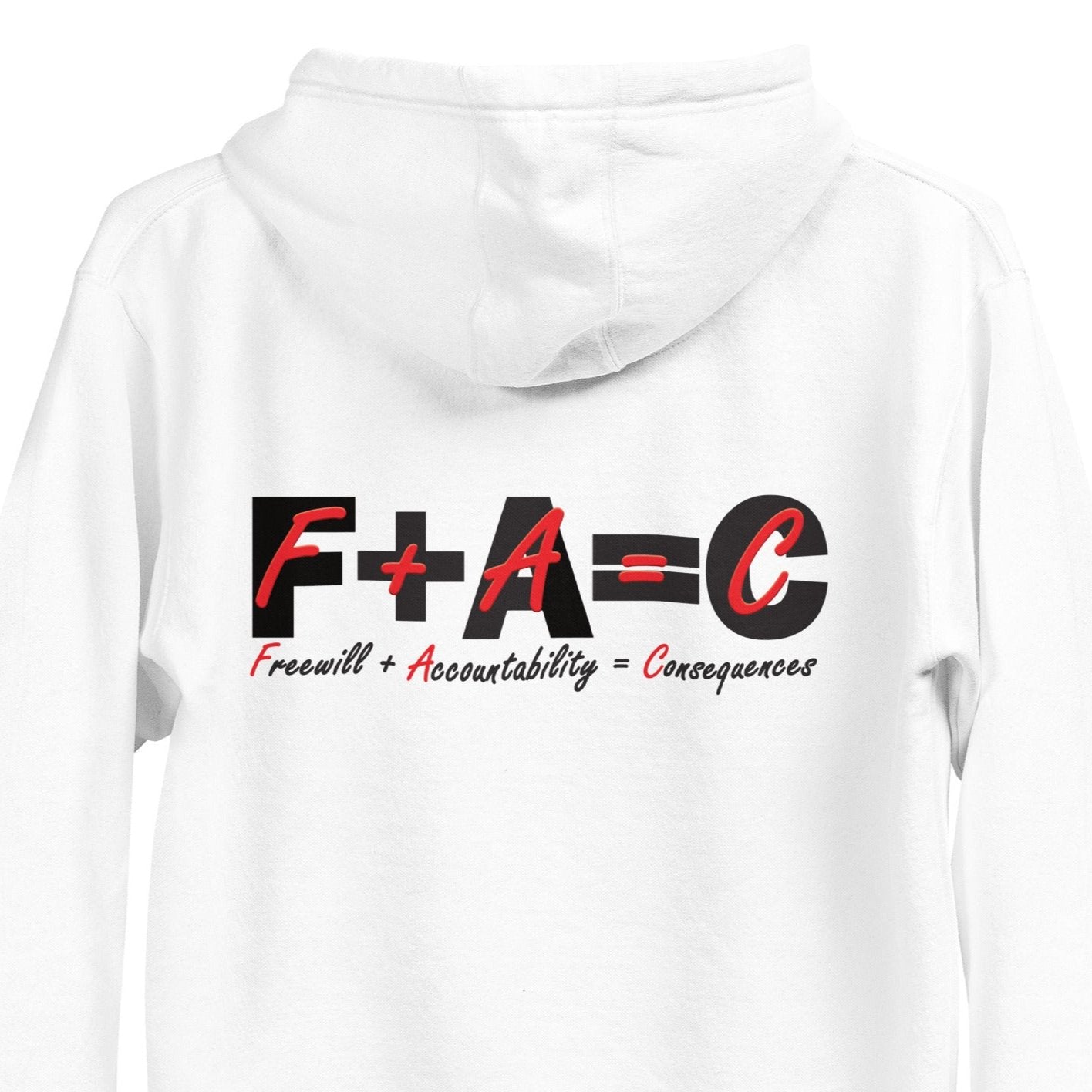 Back of white hoodie with black and Red text saying 'F+A=C' and 'Freewill plus Accountability equals Consequences'