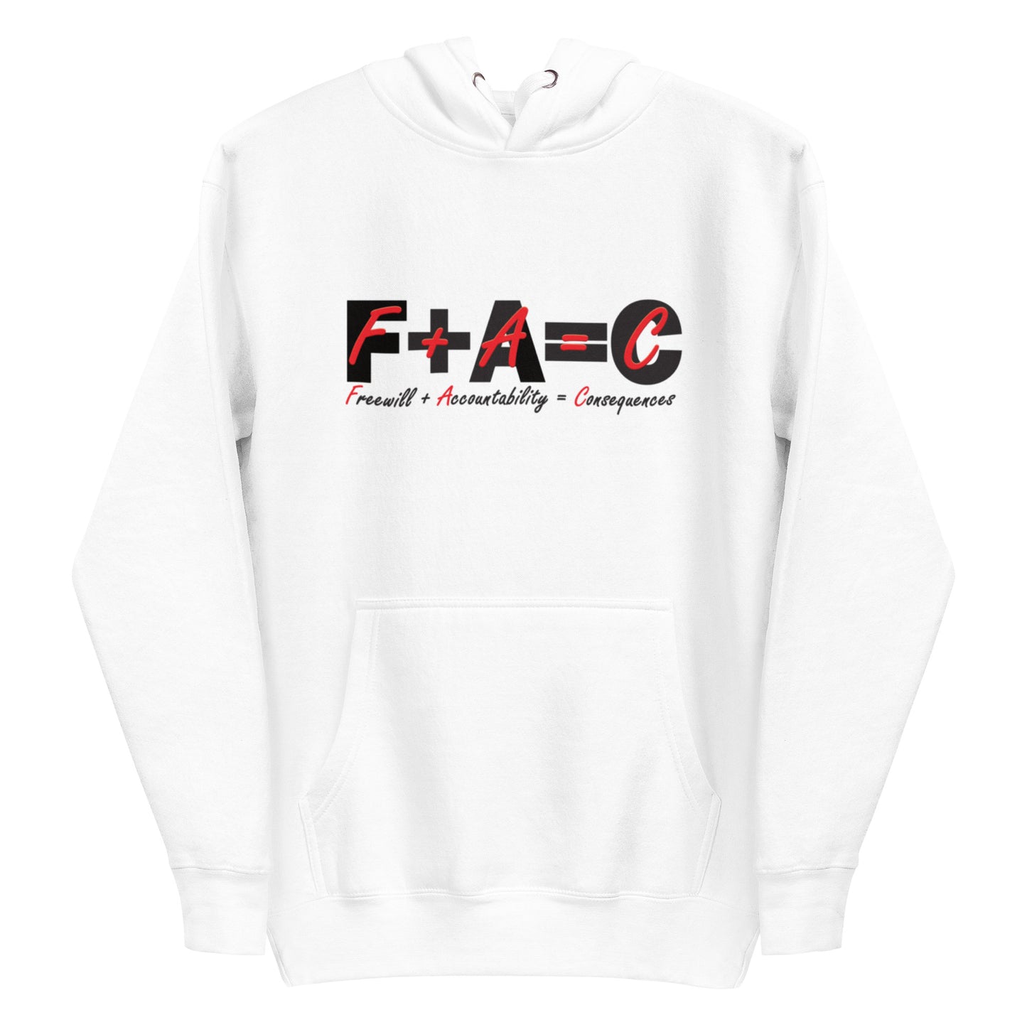 Front of white hoodie with black and Red text saying 'F+A=C' and 'Freewill plus Accountability equals Consequences'