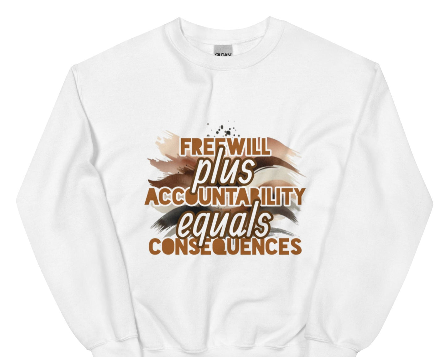 Front of white sweatshirt with brown and white text saying 'Freewill plus Accountability equals Consequences'