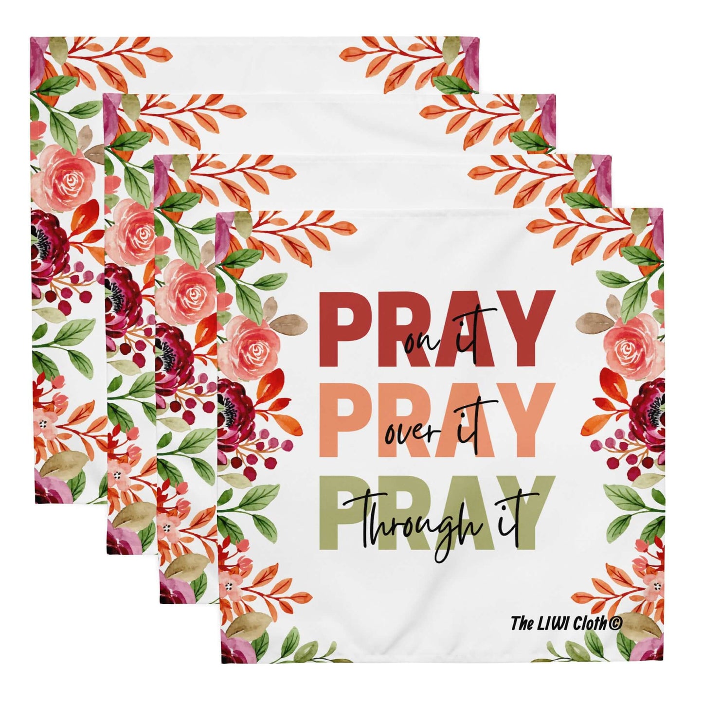 Front of Pray LIWI Cloth with white and flowered print and text saying 'Pray' in maroon, in peach, and in green and black text saying, 'on it', 'over it', 'through it', four cloths shown