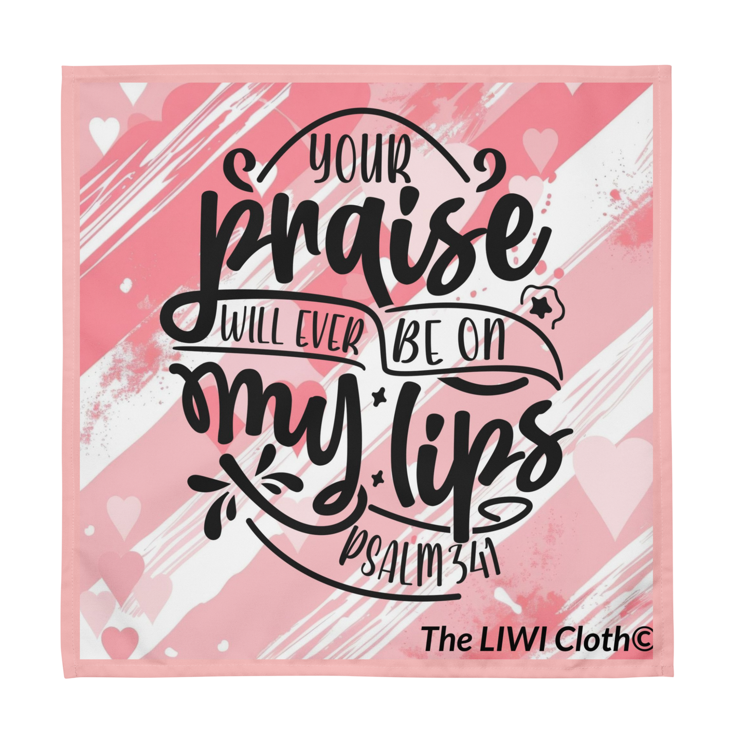 Front of LIWI Your Praise lap cloth pink and white heart pattern with text saying 'your praise will ever be on my lips Psalm 34:1'