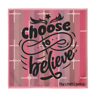 The LIWI Cloth©: Choose To Believe (One, 22" x 22")