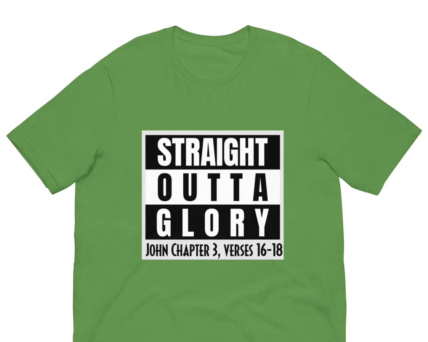 Front of leaf t-shirt with black and white text saying 'straight outta glory John Chapter 3, verses 16-18'