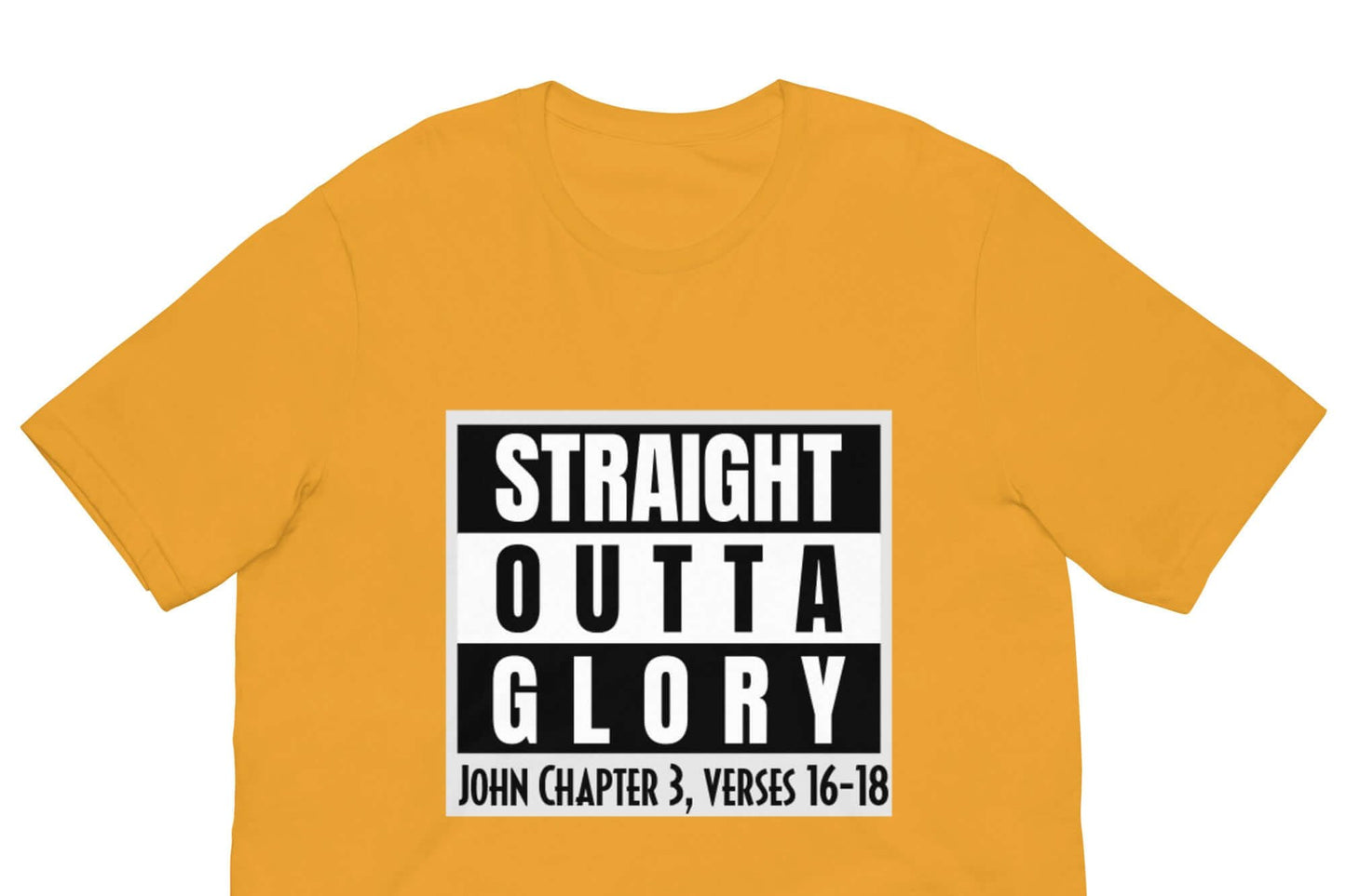 Front of mustard t-shirt with black and white text saying 'straight outta glory John Chapter 3, verses 16-18'