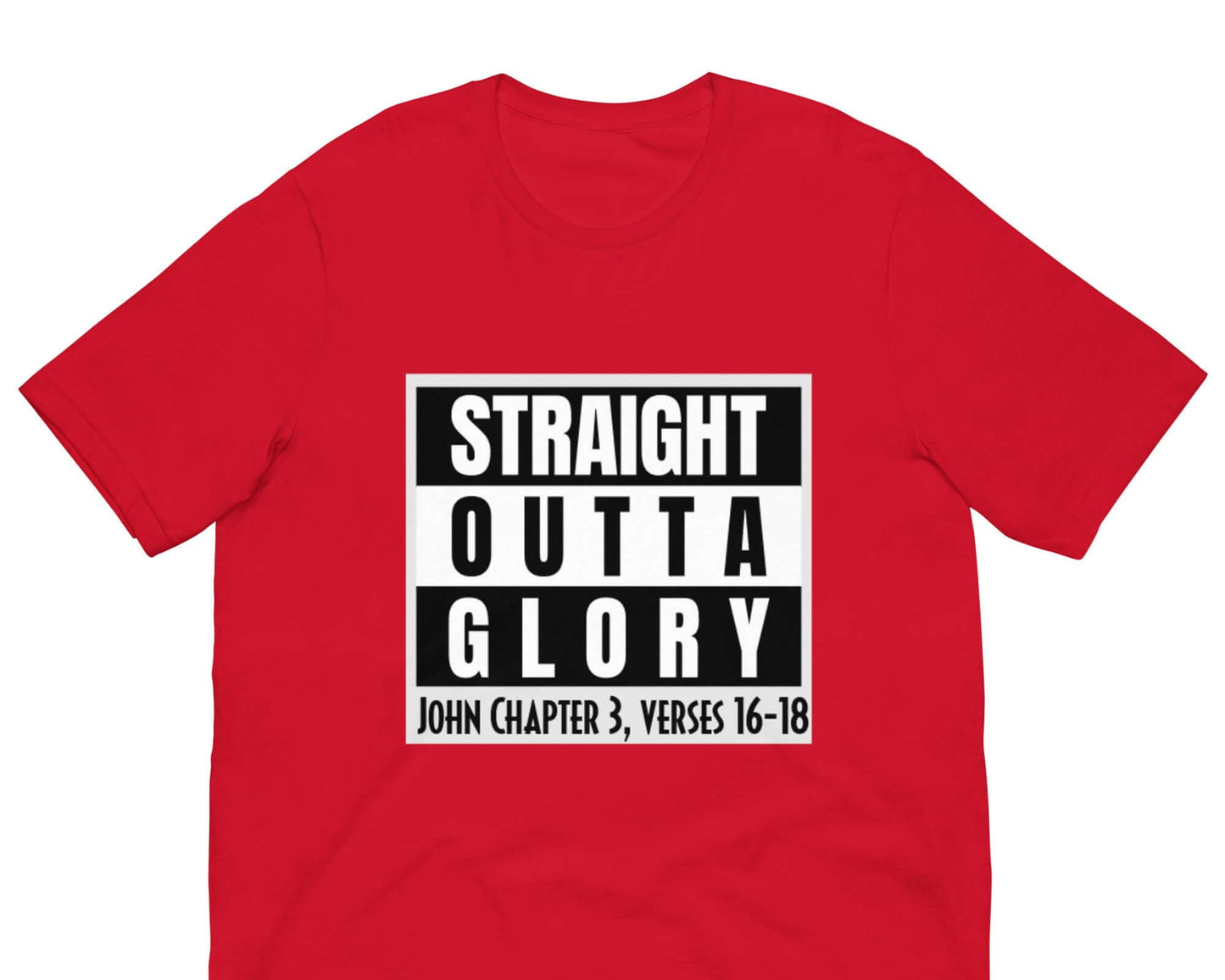 Front of red t-shirt with black and white text saying 'straight outta glory John Chapter 3, verses 16-18'