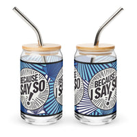 Because I Say So Blues Rule Can-Shaped Glass, 16 oz