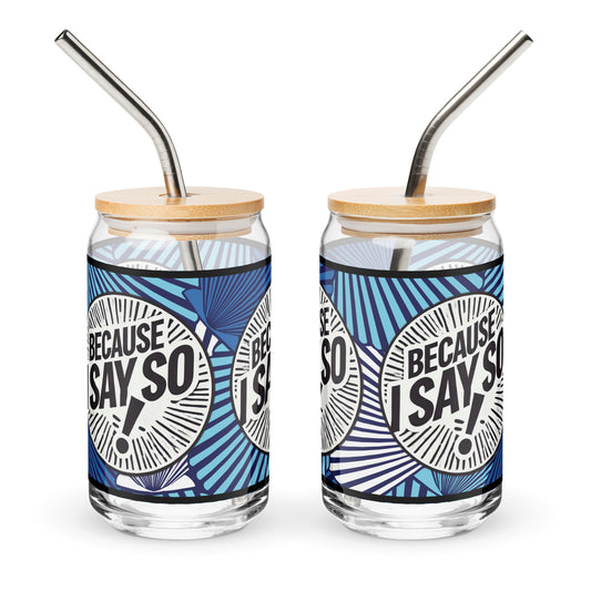 Because I Say So Blues Rule Can-Shaped Glass, 16 oz