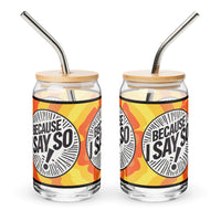 Because I Say So Orange Sunshine Can-Shaped Glass, 16 oz