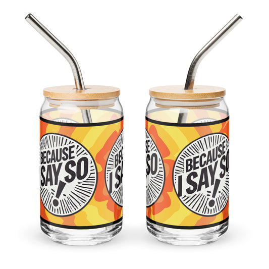 Because I Say So Orange Sunshine Can-Shaped Glass, 16 oz