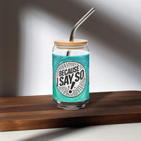 Because I Say So Teal Circular Can-Shaped Glass, 16 oz